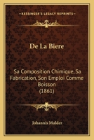De La Biere: Sa Composition Chimique, Sa Fabrication, Son Emploi Comme Boisson (1861) 1167682262 Book Cover