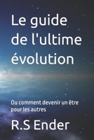 Le guide de l'ultime évolution: Ou comment devenir un être pour les autres (La légende de l’éveil de la dormeuse) (French Edition) B08GDKG9HK Book Cover