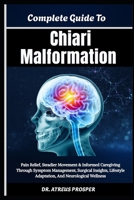 Complete Guide To Chiari Malformation: Pain Relief, Steadier Movement & Informed Care giving Through Symptom Management, Surgical Insights, Lifestyle Adaptation, And Neurological Wellness B0HD8YCFB1 Book Cover