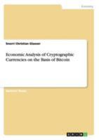 Economic Analysis of Cryptographic Currencies on the Basis of Bitcoin 3656855218 Book Cover