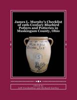 James L. Murphy's Checklist of 19th-Century Bluebird Potters and Potteries in Muskingum County, Ohio 1503003817 Book Cover