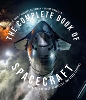 The Complete Book of Spacecraft: Rockets, Shuttles, Satellites and Space Stations 0760395071 Book Cover