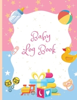 Baby Daily Log Book: Nanny Daily Log Book to Record Sleep, Feed, Diapers, Activities, and Supplies Needed is Ideal for New Parents or Nanni 1803859105 Book Cover