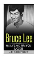 Bruce Lee: His Life and Tips for Success 1533645159 Book Cover