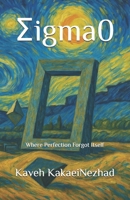 Sigma0: Where Perfection Forgot Itself B0FCD1CFBR Book Cover