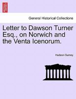 Letter to Dawson Turner Esq., on Norwich and the Venta Icenorum. 124090794X Book Cover