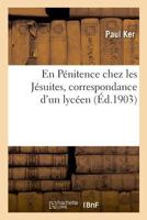 En Pénitence chez les Jésuites, correspondance d'un lycéen 2019989948 Book Cover