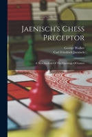 Jaenisch's Chess Preceptor: A New Analysis Of The Openings Of Games 1016877781 Book Cover