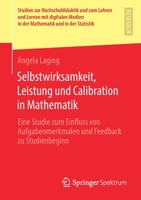 Selbstwirksamkeit, Leistung und Calibration in Mathematik : Eine Studie Zum Einfluss Von Aufgabenmerkmalen und Feedback Zu Studienbeginn 3658324791 Book Cover