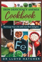 IRON DEFICIENCY ANEMIA COOKBOOK: Recharge Your Life with Iron-Rich Delights B0C91MS5S5 Book Cover