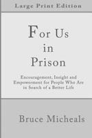 For Us In Prison: Encouragement, Insight and Empowerment for People Who Are in Search of a Better Life (In Prison Series) 1983842656 Book Cover