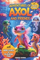 Adventures of Axol and Friends: 10 Inspiring Axolotl Tales to Spark Happiness, Build Courage, and Teach Life’s Most Valuable Lessons B0DTGNT995 Book Cover