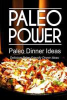 Paleo Power - Paleo Dinner Ideas - Delicious Paleo-Friendly Dinner Ideas (Caveman CookBook for low carb, sugar free, gluten-free living) 1494326477 Book Cover