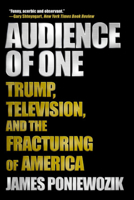 Audience of One: Television, Donald Trump, and the Fracturing of America 1631494422 Book Cover
