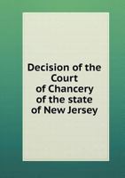 Decision of the Court of Chancery of the State of New Jersey 5518796390 Book Cover