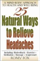 25 Natural Ways to Relieve Headaches : A Mind-Body Approach to Health and Well-Being 0658013750 Book Cover