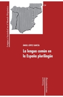 La lengua común en la España plurilingüe (Lengua y sociedad en el mundo hispánico) 848489438X Book Cover