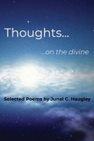 Thoughts... ...on the divine: Selected Poems by Junel C. Haugley B0GVKLSW97 Book Cover