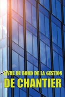 Livre de bord de la gestion de chantier: Suivi quotidien du chef de chantier pour les horaires, les activités quotidiennes, l'équipement et les problè 3986082298 Book Cover
