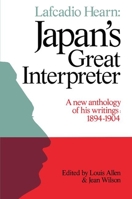Lafcadio Hearn: Japan's Great Interpreter: A New Anthology of His Writings 1894-1904 1873410026 Book Cover