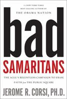 Bad Samaritans: The Aclu's Relentless Campaign to Erase Faith from the Public Square 1595554742 Book Cover