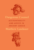 Dangerous Counsel: Accountability and Advice in Ancient Greece 022665401X Book Cover