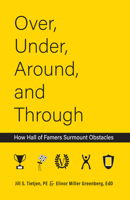 Over, Under, Around and Through: How Hall of Famers Surmount Obstacles 1682753352 Book Cover