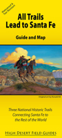 All Trails Lead to Santa Fe: Guide and Map for Three National Historic Trails Connecting Santa Fe to the Rest of the World 0976683989 Book Cover