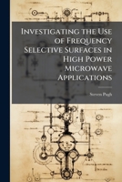 Investigating the Use of Frequency Selective Surfaces in High Power Microwave Applications 1025128257 Book Cover