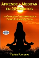 Aprende A Meditar En 20 Minutos: La Oración Contemplativa Como Fuente De Vida 8835452570 Book Cover