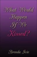 What Would Happen If We Kissed? 141376116X Book Cover