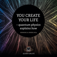 You Create Your Life: - quantum physics explains how 1982269960 Book Cover