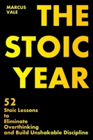 THE STOIC YEAR: 52 Stoic Lessons to Eliminate Overthinking and Build Unshakable Discipline B0GW38BHPD Book Cover