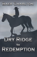 Dry Ridge to Redemption 1949316181 Book Cover