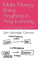 Make Money Doing Anything in Any Economy: Four basic business principles I learned at the age of 12 (Wannapreneur to Entrepreneur) B08F6R3Y8R Book Cover