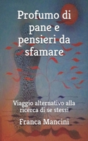 Profumo Di Pane E Pensieri Da Sfamare: Viaggio alternativo alla ricerca di se stessi 1702220192 Book Cover