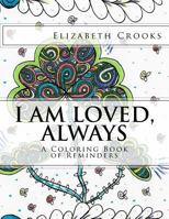 I Am Loved, Always: A Coloring Book of Reminders 1535333979 Book Cover