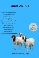 GOAT AS PET: "Goats as Companions: An Enjoyable and Fulfilling Choice, Providing Distinct Personalities, Minimal Care Requirements, and Delightful Experiences for Families and Enthusiasts." B0F8RH7JRG Book Cover