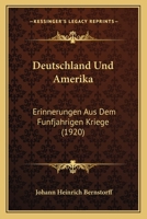 Deutschland Und Amerika: Erinnerungen Aus Dem Funfjahrigen Kriege (1920) 1168467098 Book Cover