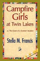 Camp-Fire Girls at Twin Lakes; or, The Quest of a Summer Vacation 1421896796 Book Cover