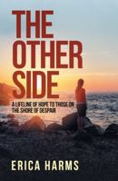 The Other Side: A Lifeline of Hope to Those on the Shore of Despair 1973651955 Book Cover