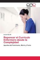 Repensar el Currículo Enfermero desde la Complejidad: Aportes del Feminismo, Morin y Freire 6200428565 Book Cover