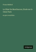 Le Gibet De Montfaucon; Etude sur le vieux Paris: en gros caractères (French Edition) 3388055084 Book Cover