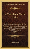 A Voice From North Africa; Or, A Narrative Illustrative of the Religious Ceremonies, Customs, and Ma 1022106252 Book Cover