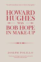 Howard Hughes Was Bob Hope in Make-Up 1728309409 Book Cover