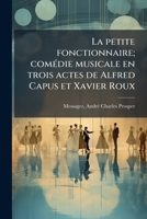 La Petite Fonctionnaire: Comédie Musicale En Trois Actes 124833017X Book Cover