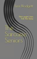 The Sarcastic Seniors: The Laugh Lines Tell The Story 1720174598 Book Cover