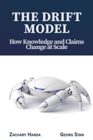The Drift Model: How Knowledge and Claims Change at Scale 1971093025 Book Cover