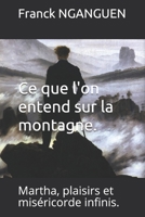Ce que l'on entend sur la montagne.: Martha, plaisirs et mis�ricorde infinis. B085KBS1LP Book Cover