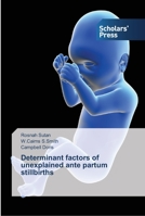Determinant factors of unexplained ante partum stillbirths 3639510992 Book Cover